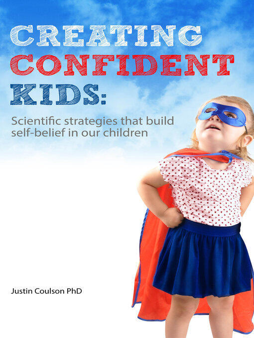 Title details for Creating Confident Kids: Scientific Strategies That Build Self-belief in Our Children by Justin Coulson - Available